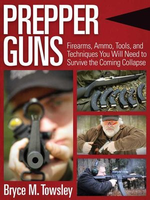 cover image of Prepper Guns: Firearms, Ammo, Tools, and Techniques You Will Need to Survive the Coming Collapse